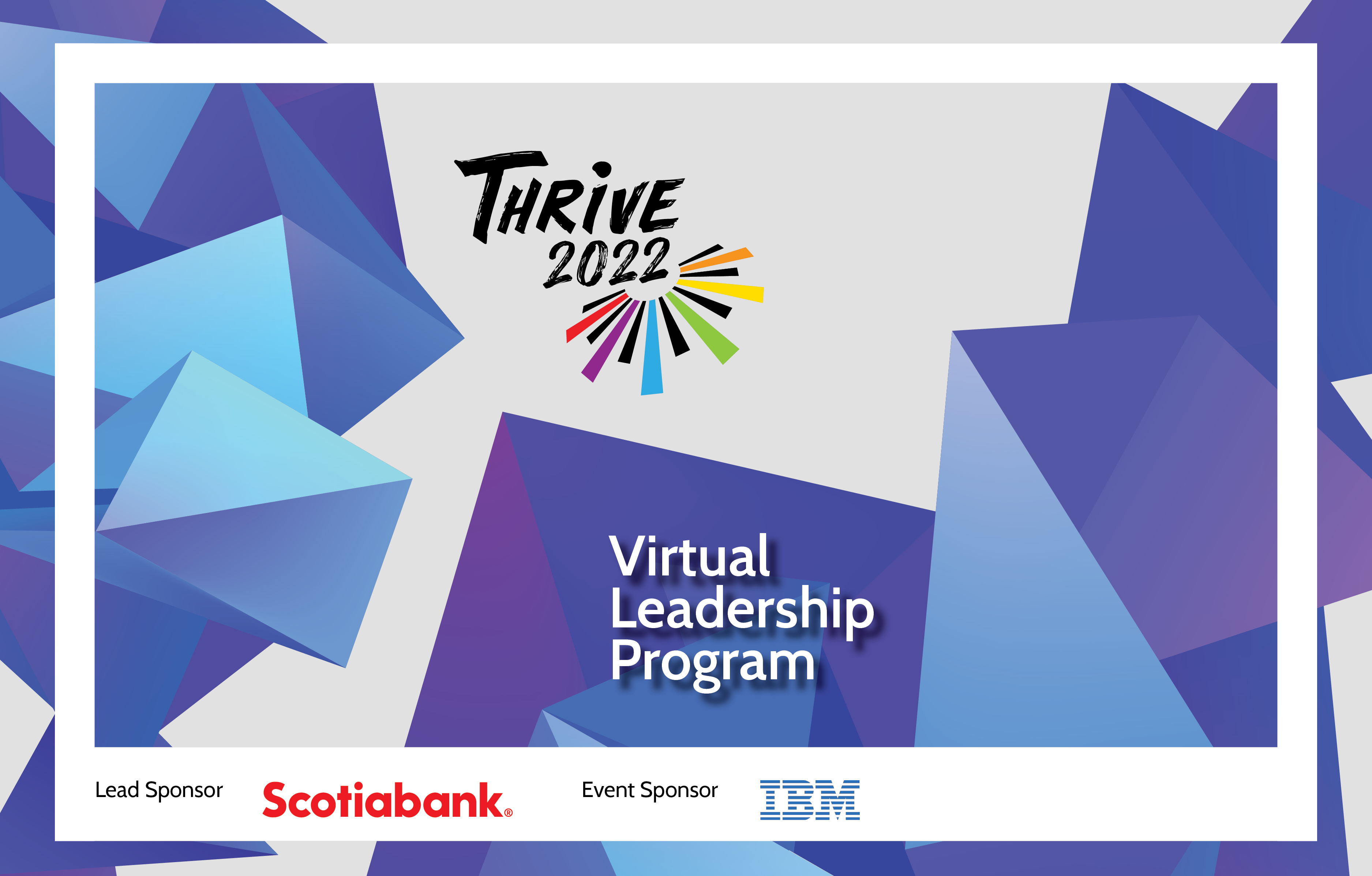 THRIVE 2022 - Virtual Leadership Program - Lead Sponsor Scotiabank (logo) - Event Sponsor IBM (logo)