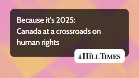 Graphic with the title "Because it's 2025: Canada at a crossroads on human rights" and "The Hill Times" against a multicolour background.